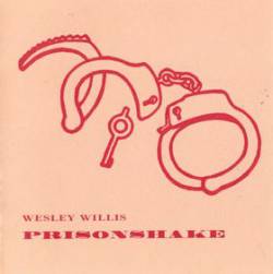 Wesley Willis : Prisonshake Wesley Willis : Prisonshake
